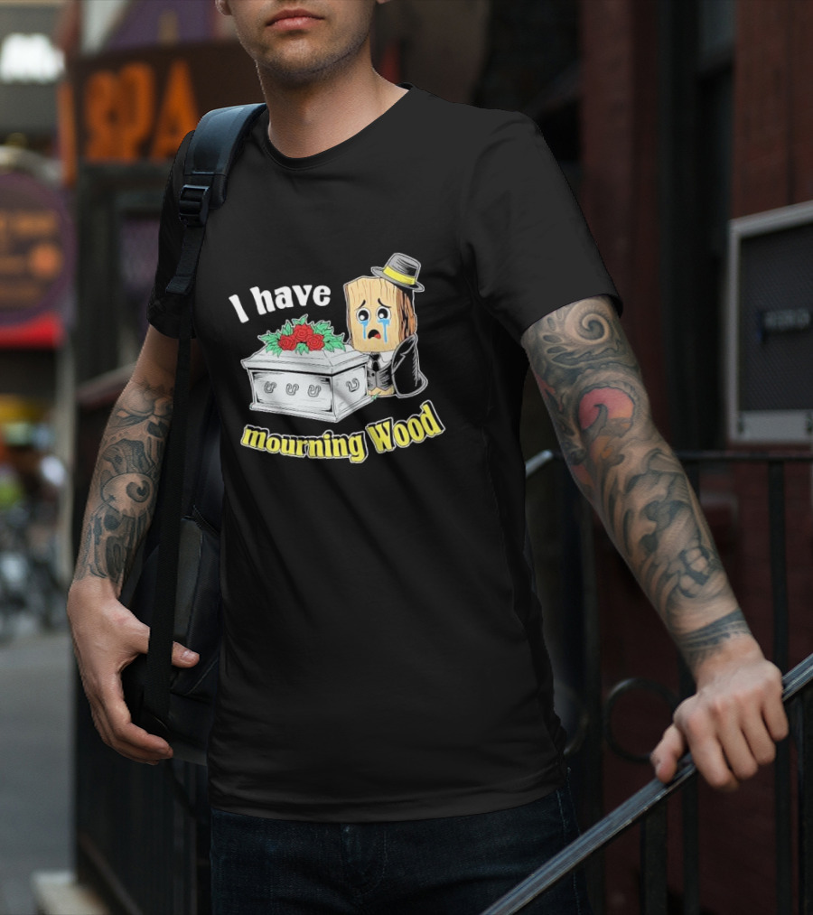 I Have Mourning Wood Crying Log With Coffin And Roses T-Shirt