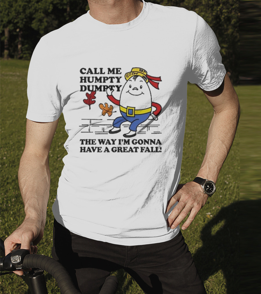 Call Me Humpty Dumpty The Way I’m Gonna Have A Great Fall Fun Autumn Leaves T-Shirt