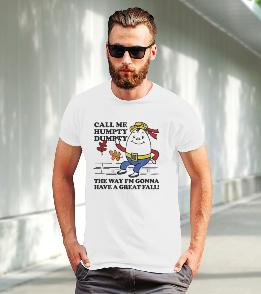 Call Me Humpty Dumpty The Way I’m Gonna Have A Great Fall Fun Autumn Leaves T-Shirt