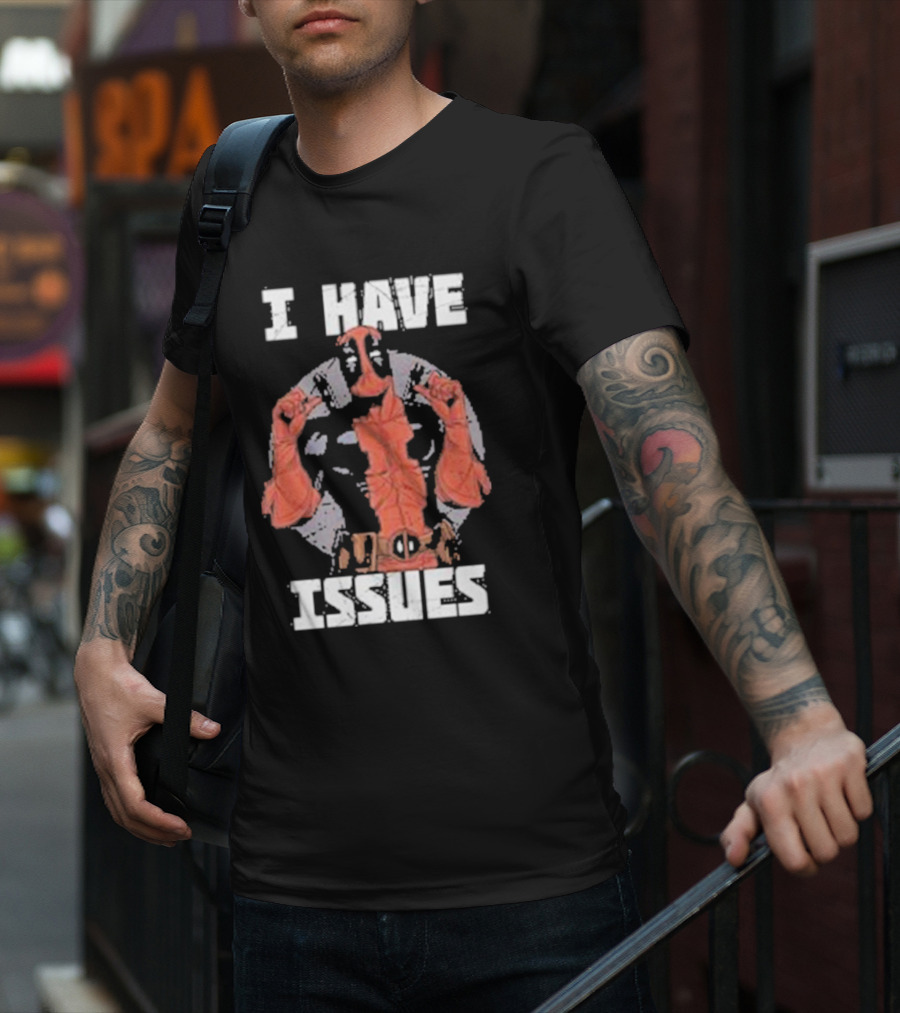 Deadpool I Have Issues T-Shirt