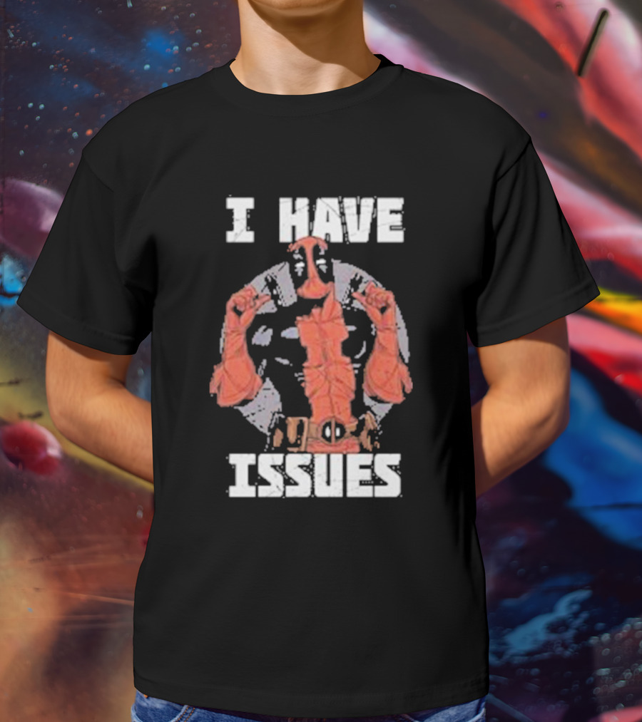 Deadpool I Have Issues T-Shirt