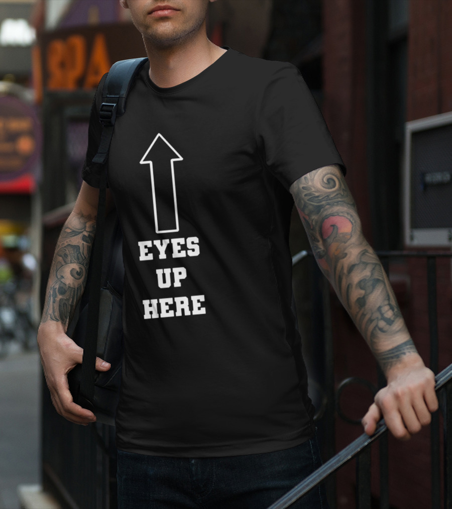 Eyes Up Here Arrow T-Shirt