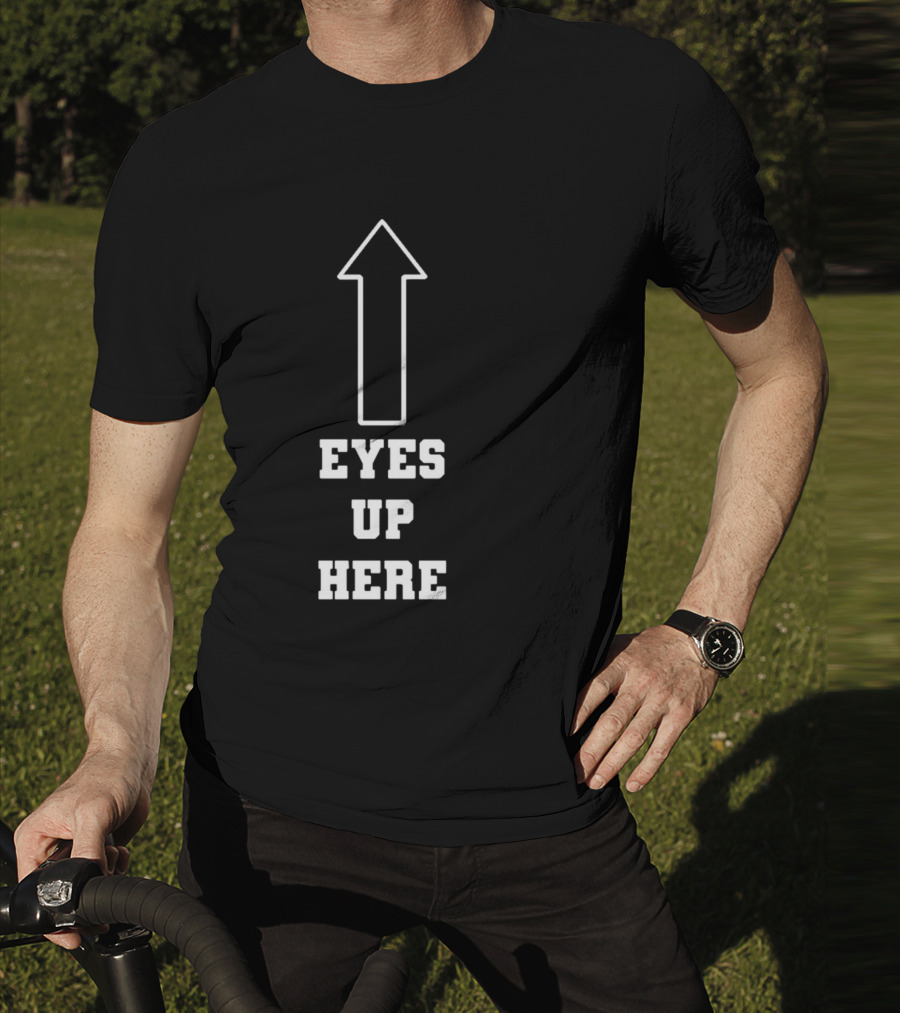 Eyes Up Here Arrow T-Shirt