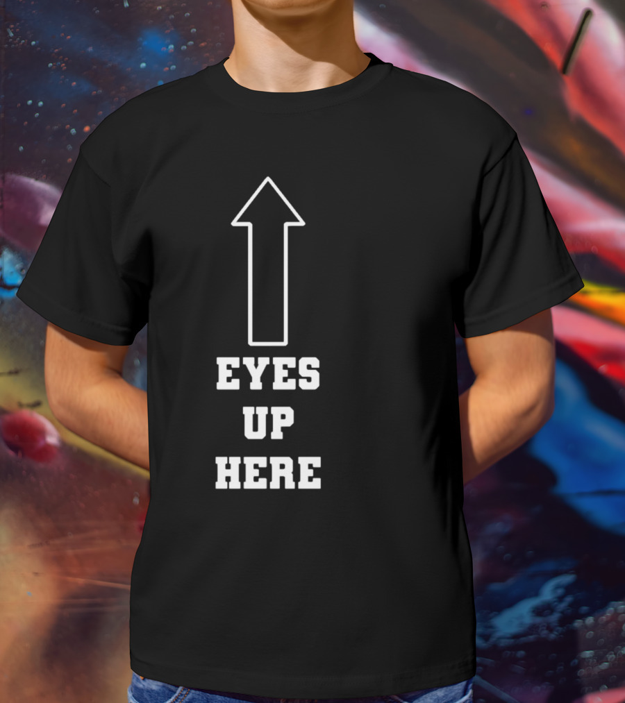 Eyes Up Here Arrow T-Shirt