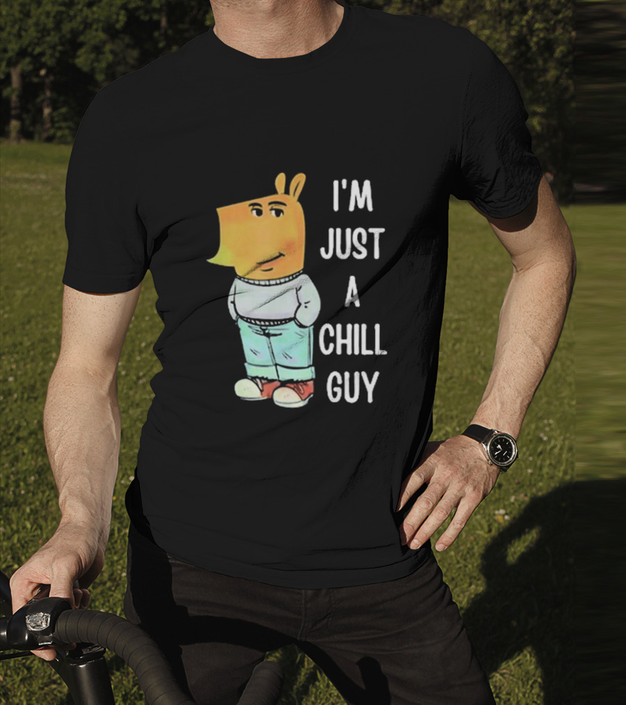 I'm Just A Chill Guy T-Shirt