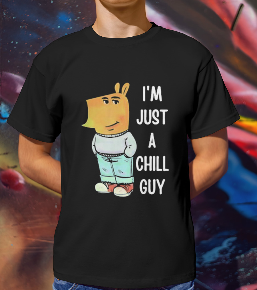 I'm Just A Chill Guy T-Shirt