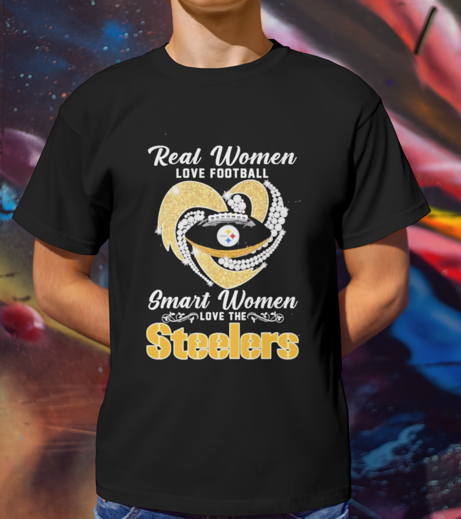 Real Women Love Football Smart Women Love The Steelers T-Shirt