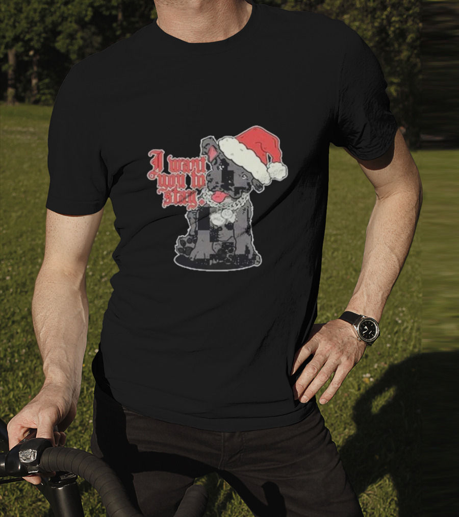 Santa Dog I Want You To Stay Christmas Puppy T-Shirt