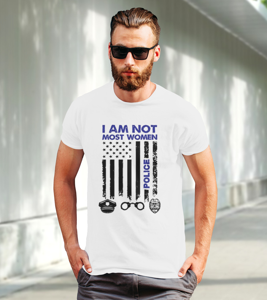 I Am Not Most Women Police American Flag Handcuffs Badge T-Shirt