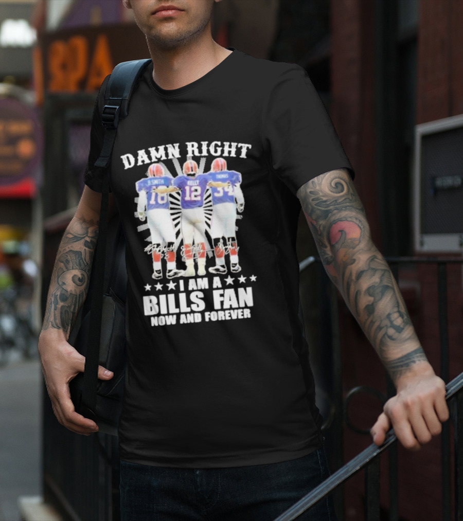 Smith Kelly Thomas Damn Right I Am A Bills Fan Now And Forever T-Shirt