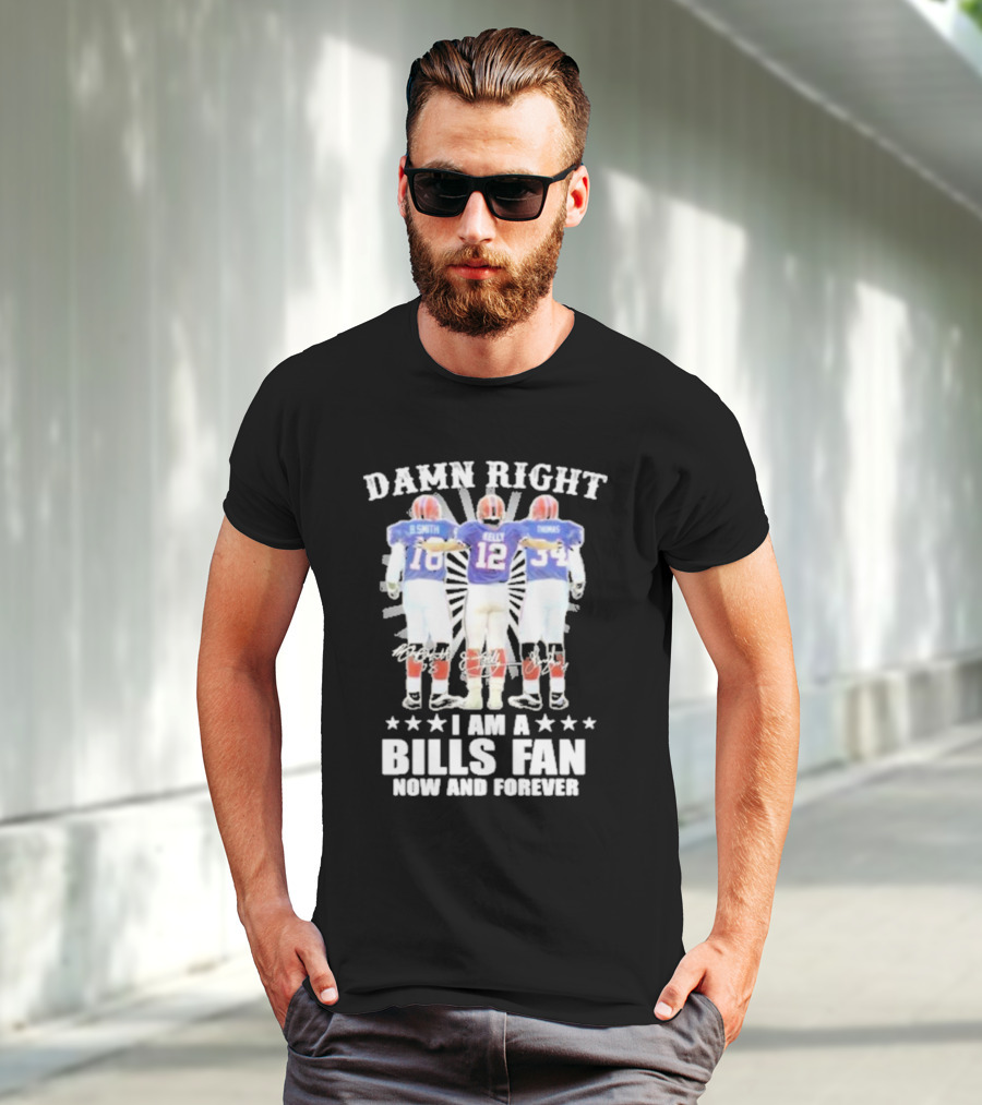Smith Kelly Thomas Damn Right I Am A Bills Fan Now And Forever T-Shirt