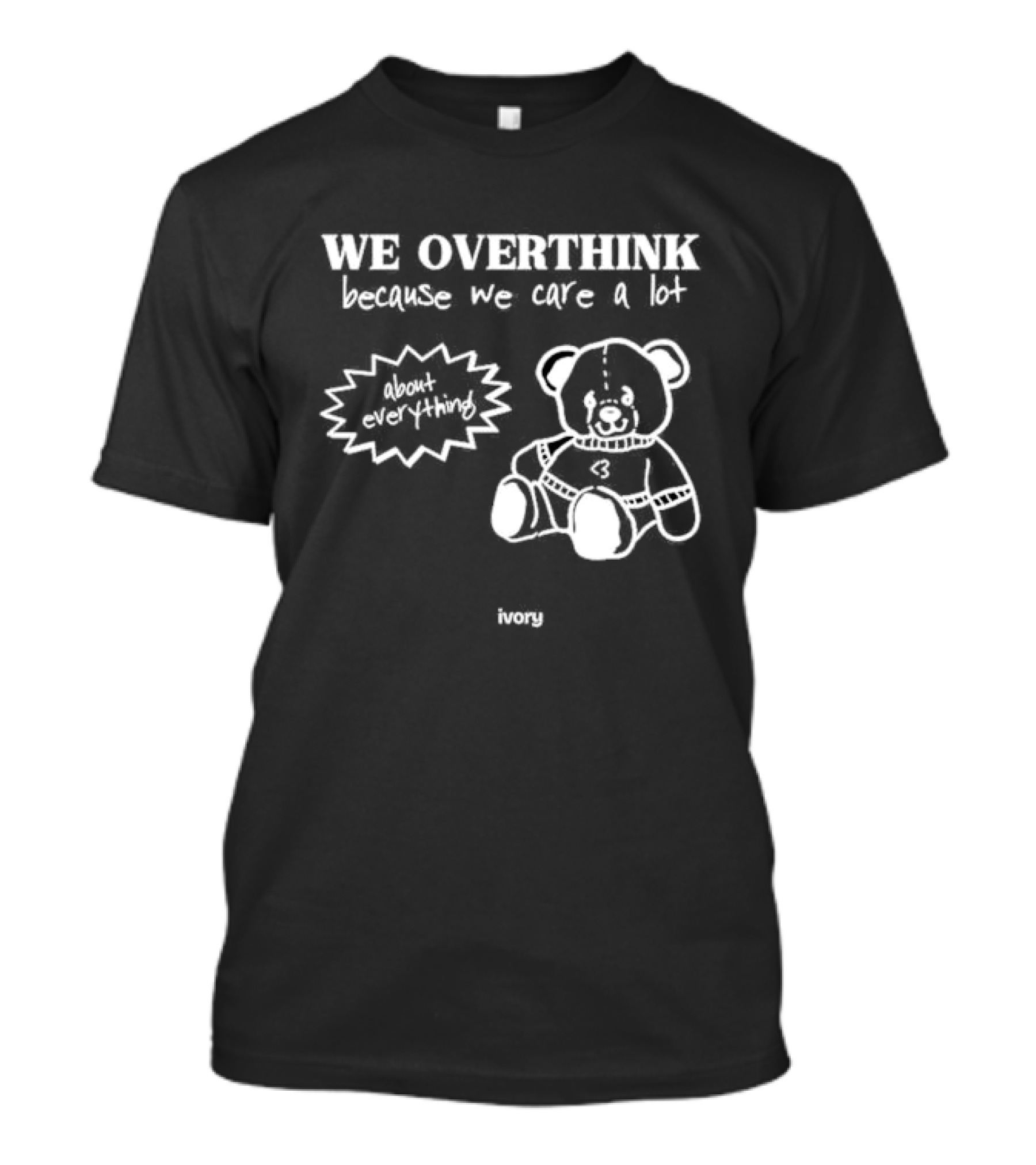 We Overthink Because We Care A Lot About Everything Cute Teddy Ivory T-Shirt