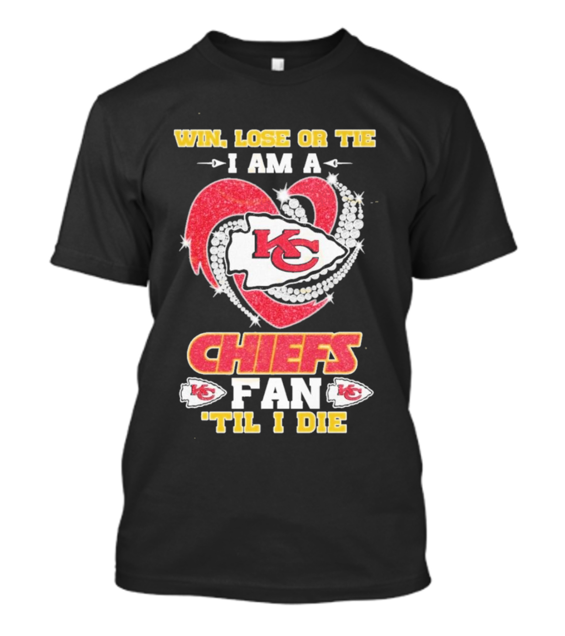 Win Lose Or Tie I Am A Kansas City Chiefs Fan 'Til I Die T-Shirt