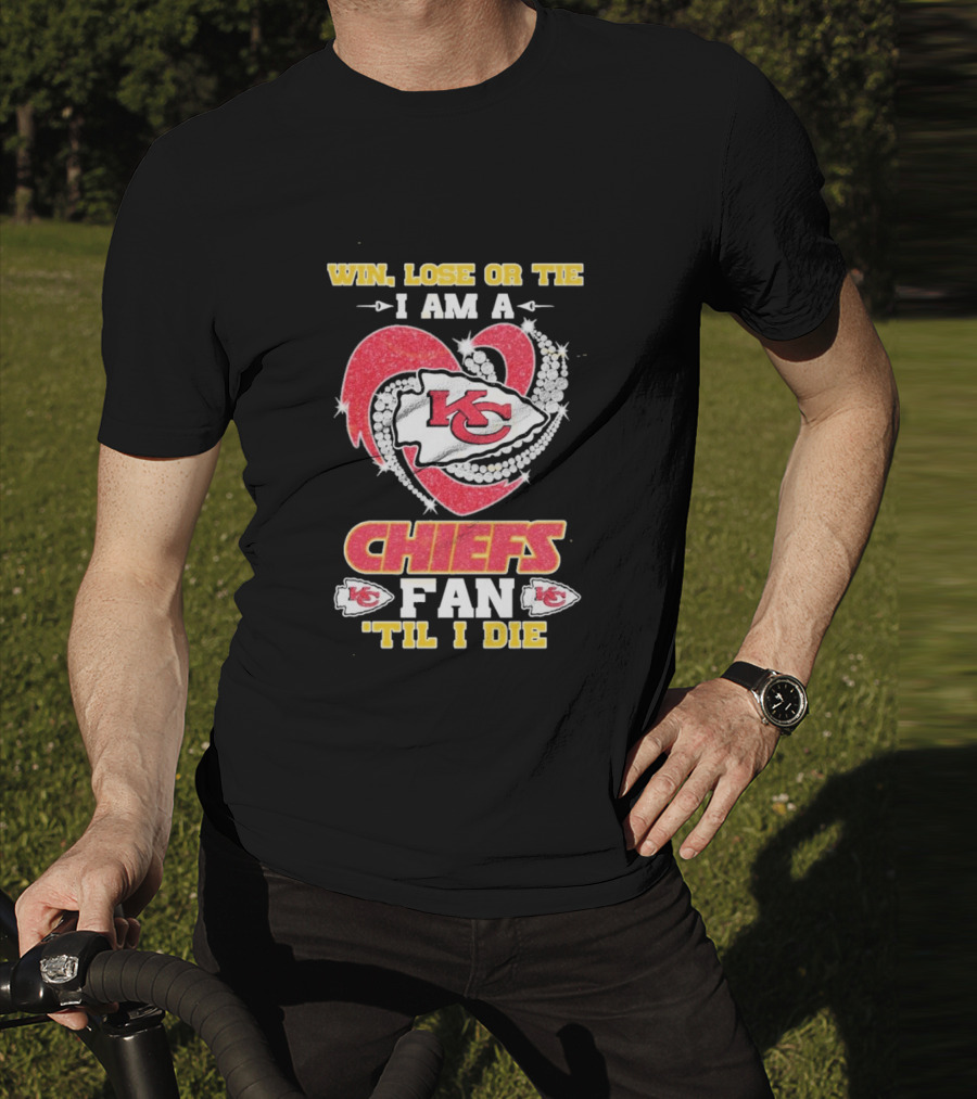 Win Lose Or Tie I Am A Kansas City Chiefs Fan 'Til I Die T-Shirt