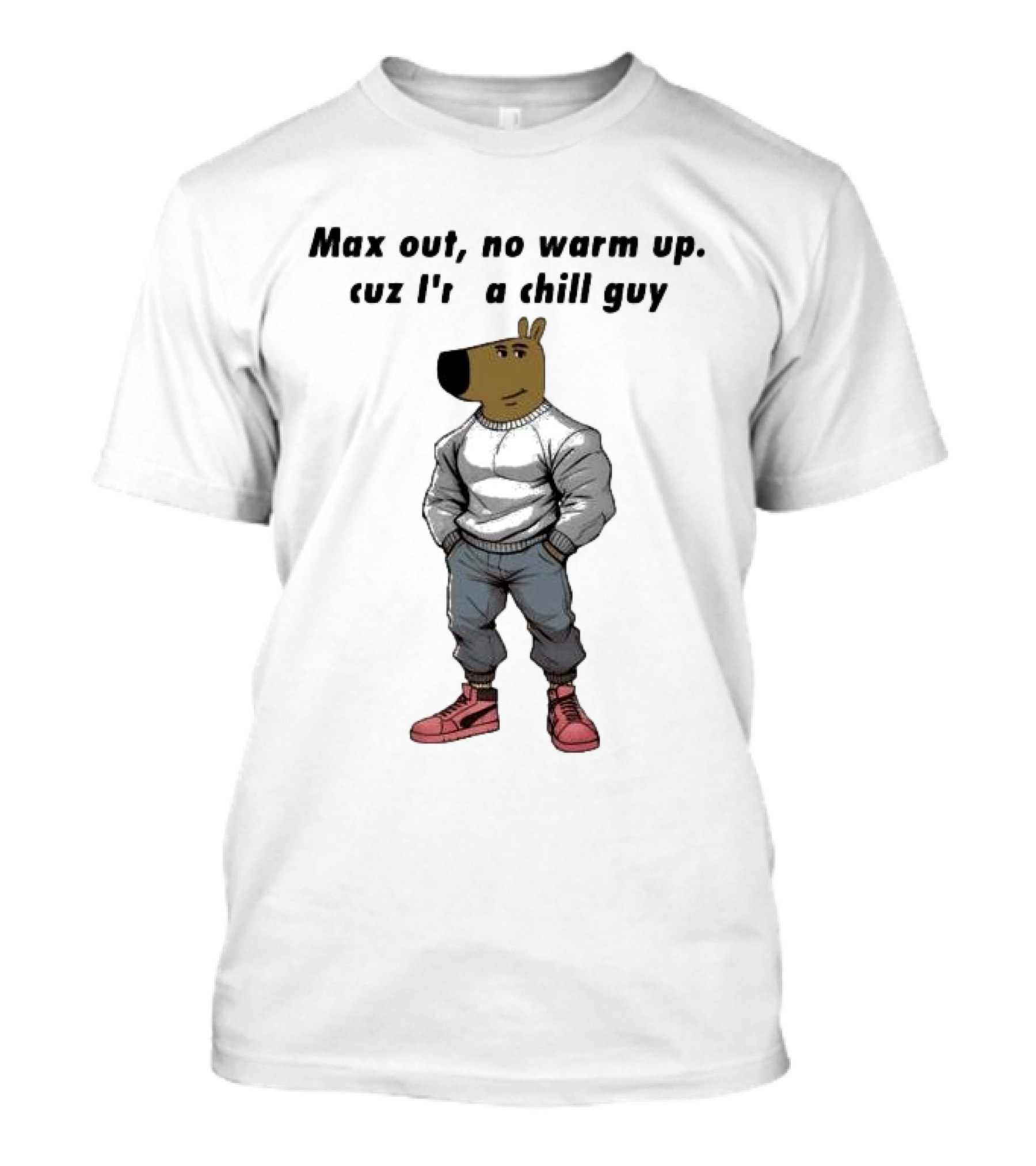 Max Out No Warm Up Cuz I'm A Chill Guy Cartoon Character In Sweatshirt And Sneakers T-Shirt