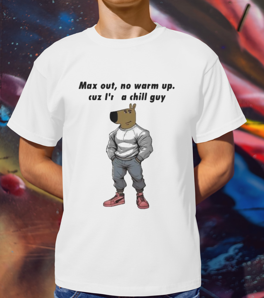 Max Out No Warm Up Cuz I'm A Chill Guy Cartoon Character In Sweatshirt And Sneakers T-Shirt