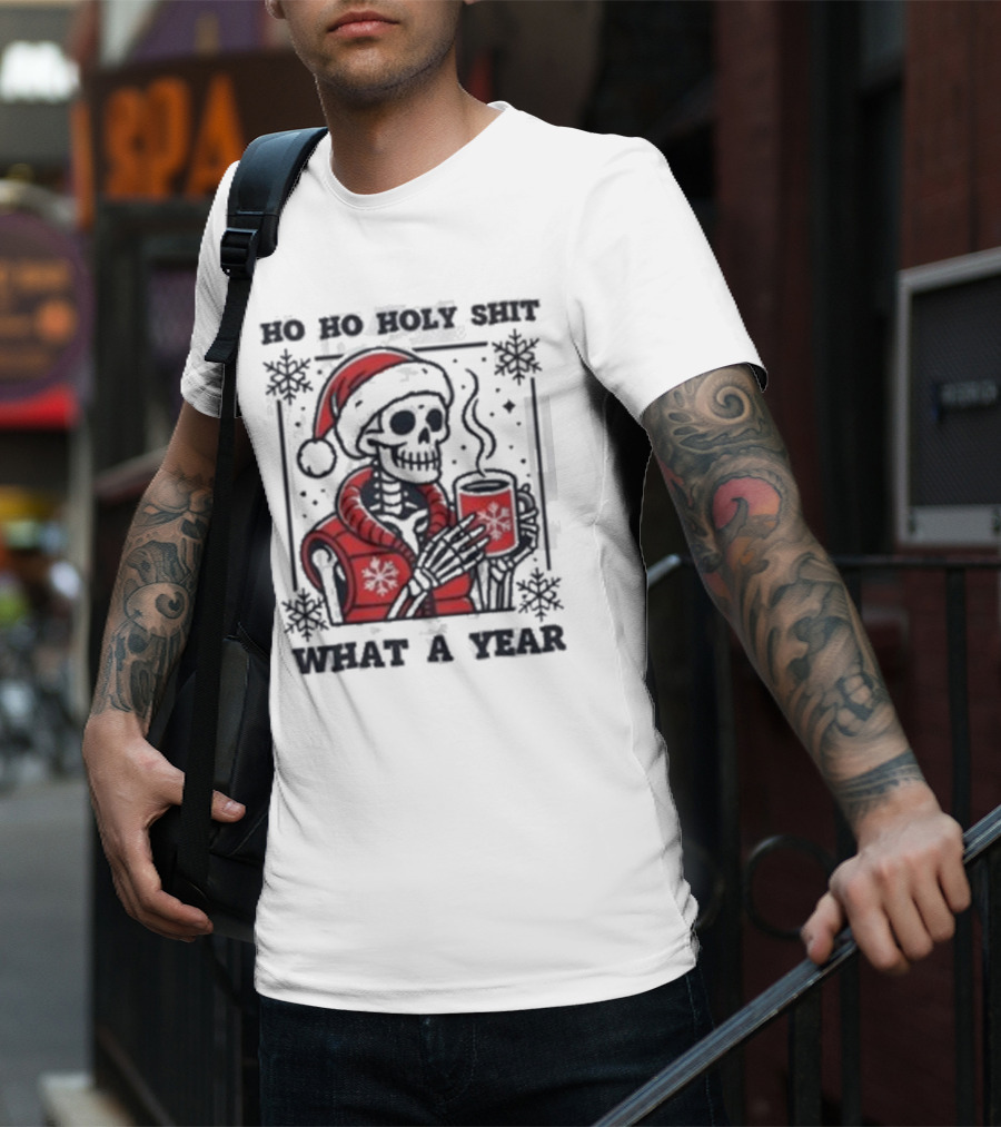 Ho Ho Holy Shit Skeleton Santa What A Year T-Shirt
