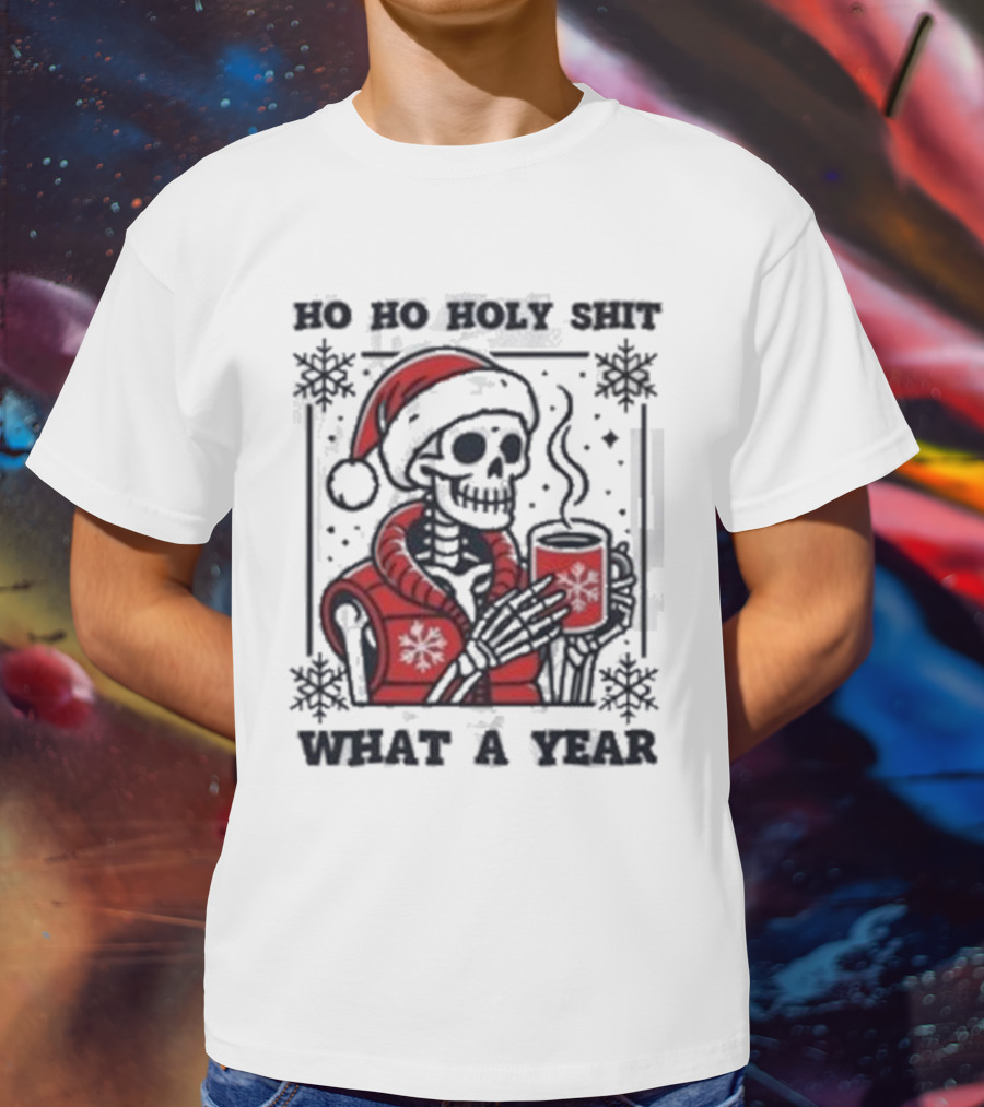 Ho Ho Holy Shit Skeleton Santa What A Year T-Shirt