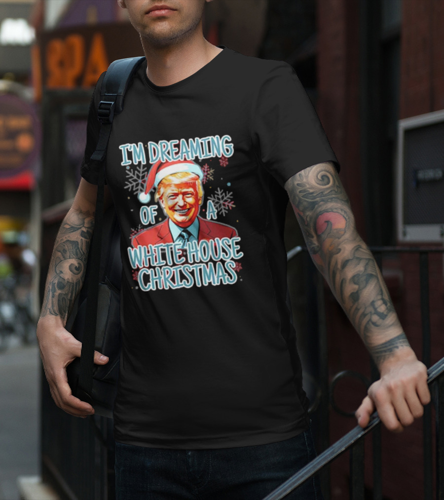 I'M DREAMING OF A WHITE HOUSE CHRISTMAS Santa Hat T-Shirt
