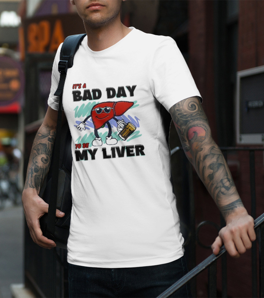 It's A Bad Day To Be My Liver With Cool Cartoon Holding Beer T-Shirt