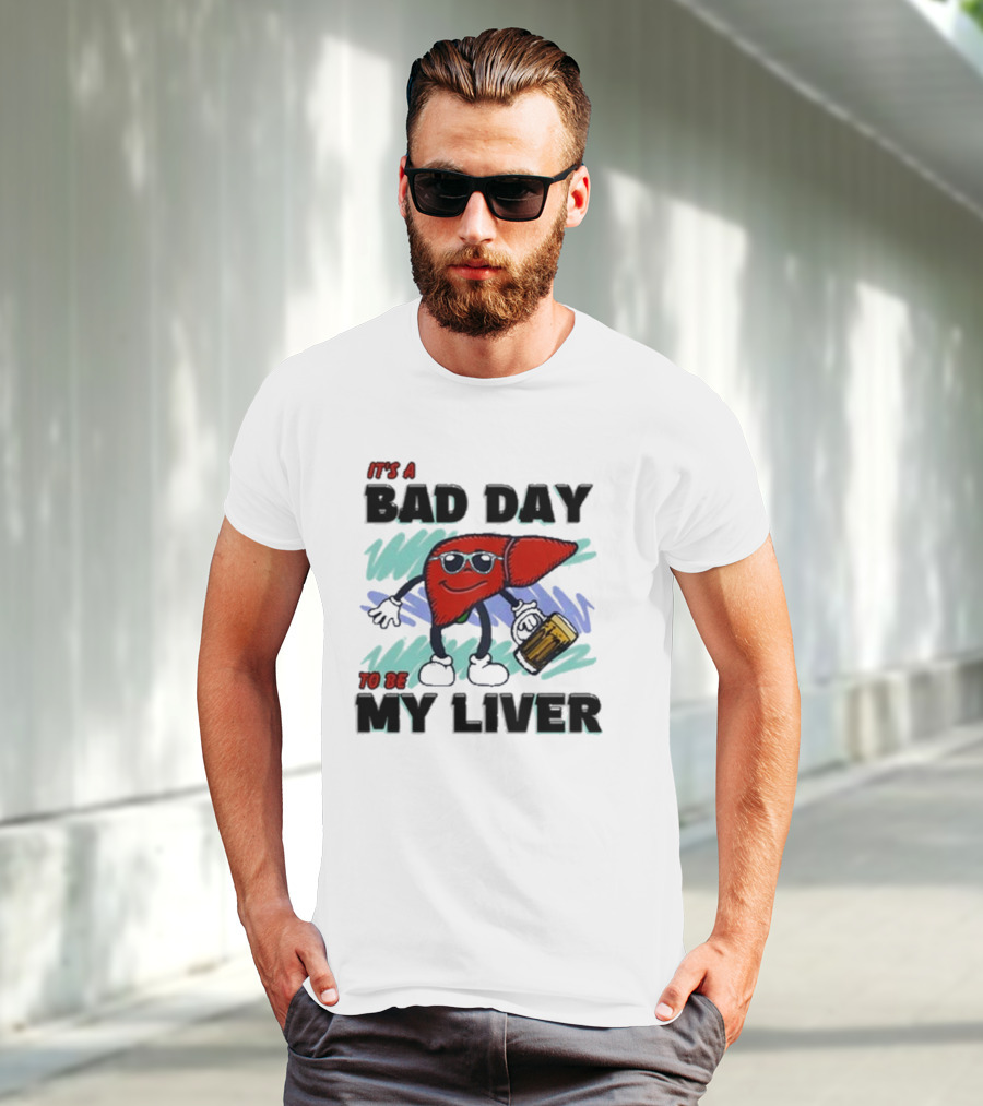 It's A Bad Day To Be My Liver With Cool Cartoon Holding Beer T-Shirt
