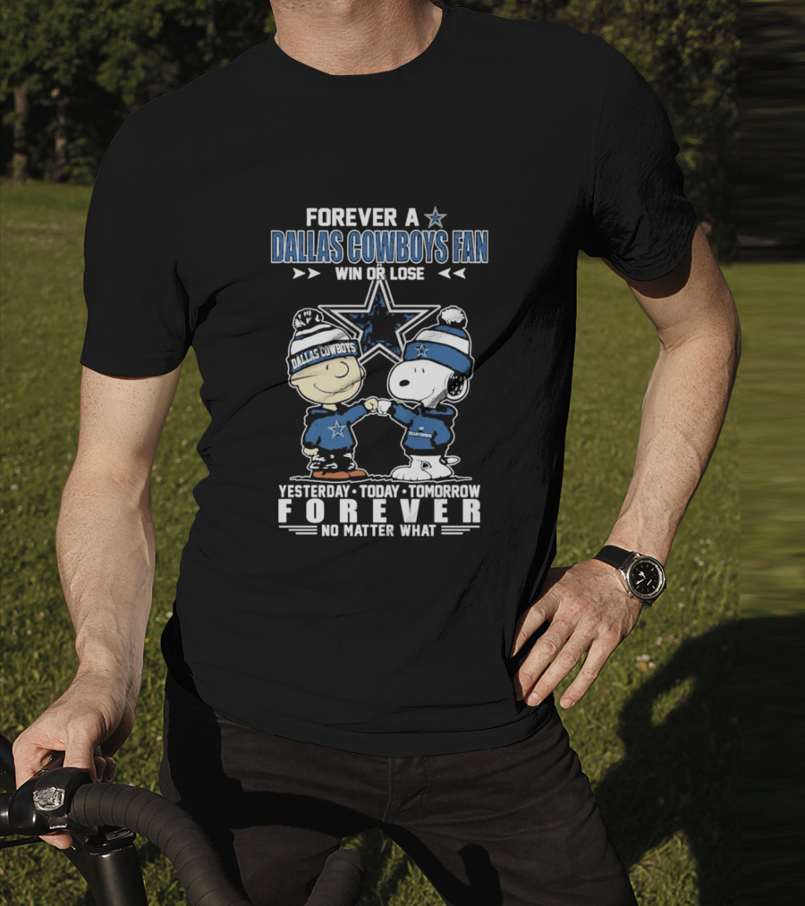 Forever Dallas Cowboys Fan Win Or Lose Yesterday Today Tomorrow Forever No Matter What Snoopy And Friends NFL Loyalty T-Shirt