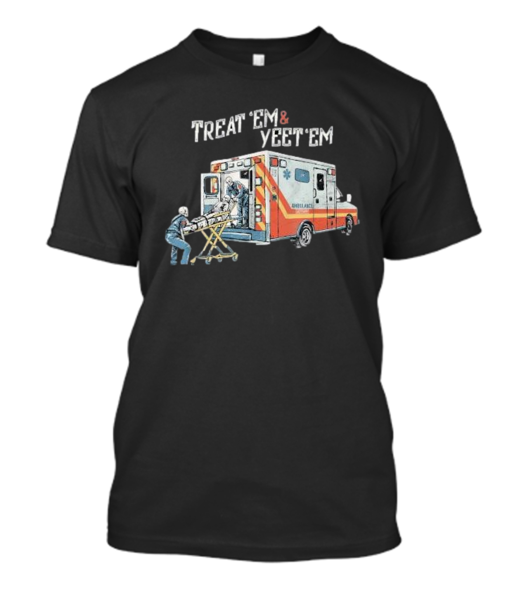 Treat ’Em And Yeet ’Em Humor Skeleton Ambulance Scene T-Shirt