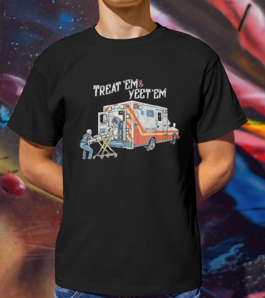 Treat ’Em And Yeet ’Em Humor Skeleton Ambulance Scene T-Shirt