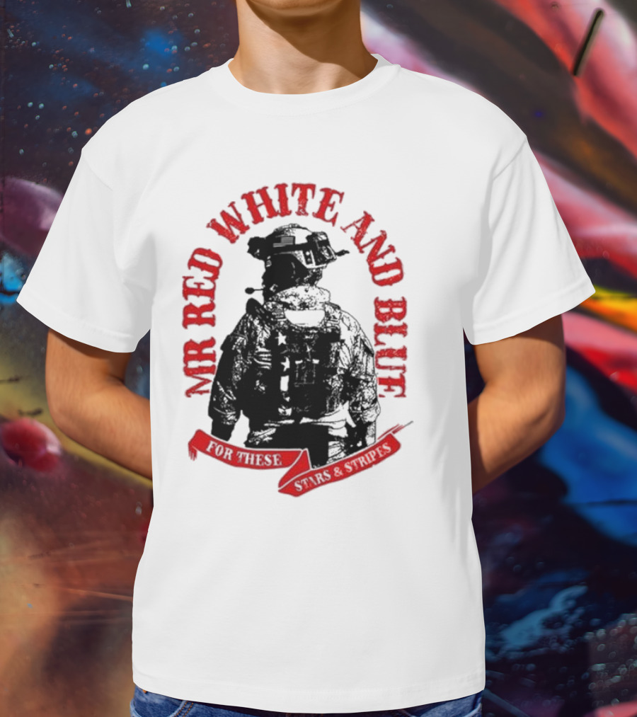 MR RED WHITE AND BLUE FOR THESE T-Shirt