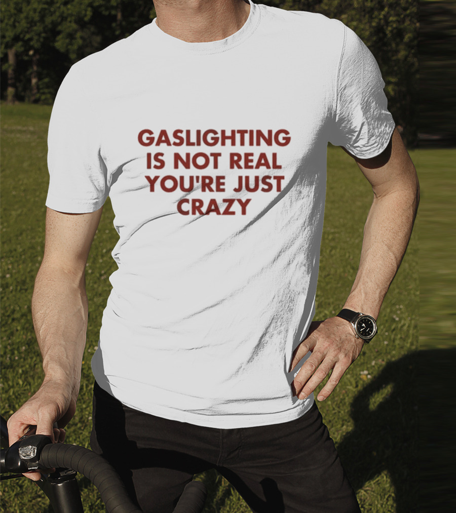 Jake Clark Gaslighting Is Not Real Youre Just Crazy T-Shirt