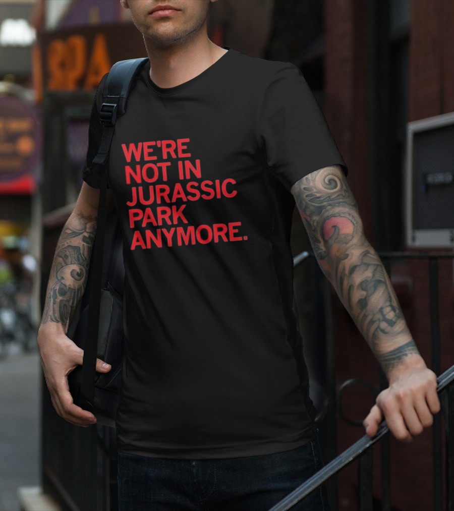 We're Not In Jurassic Park Anymore Retro Dinosaur Movie Reference T-Shirt