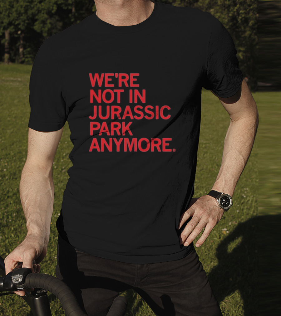 We're Not In Jurassic Park Anymore Retro Dinosaur Movie Reference T-Shirt