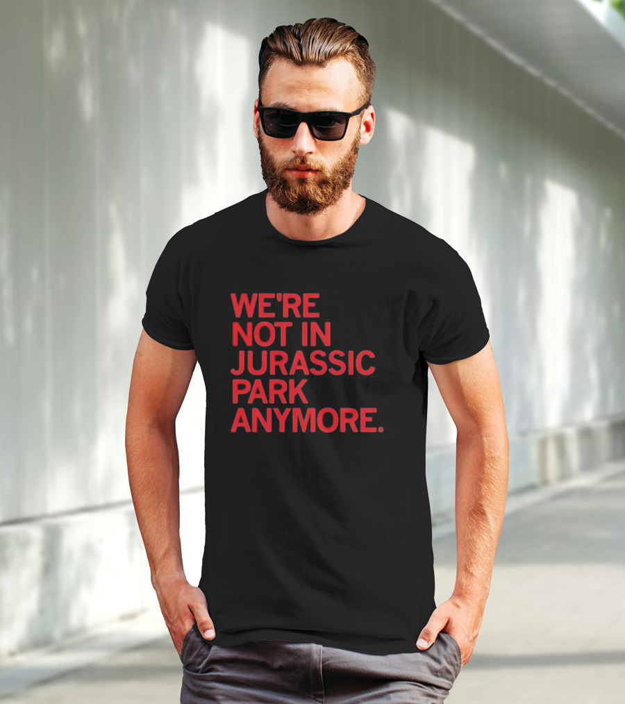 We're Not In Jurassic Park Anymore Retro Dinosaur Movie Reference T-Shirt