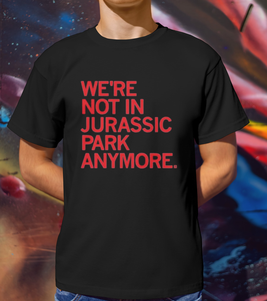 We're Not In Jurassic Park Anymore Retro Dinosaur Movie Reference T-Shirt