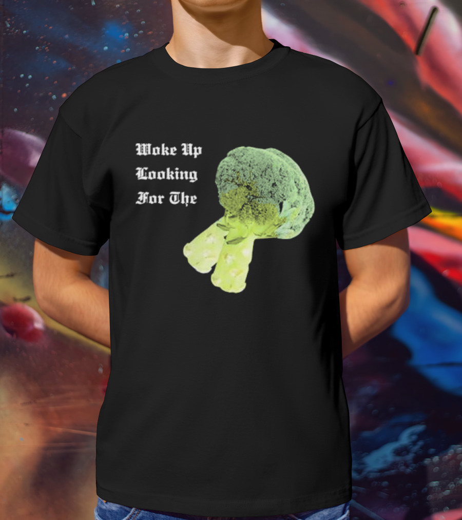 Woke Up Looking For The Broccoli T-Shirt