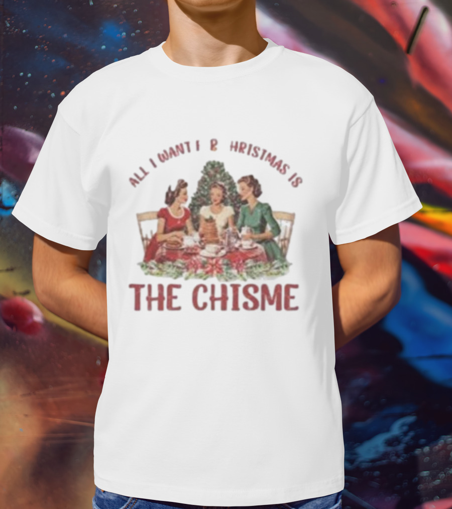 All I Want For Christmas Is The Chisme Vintage Holiday Gathering T-Shirt