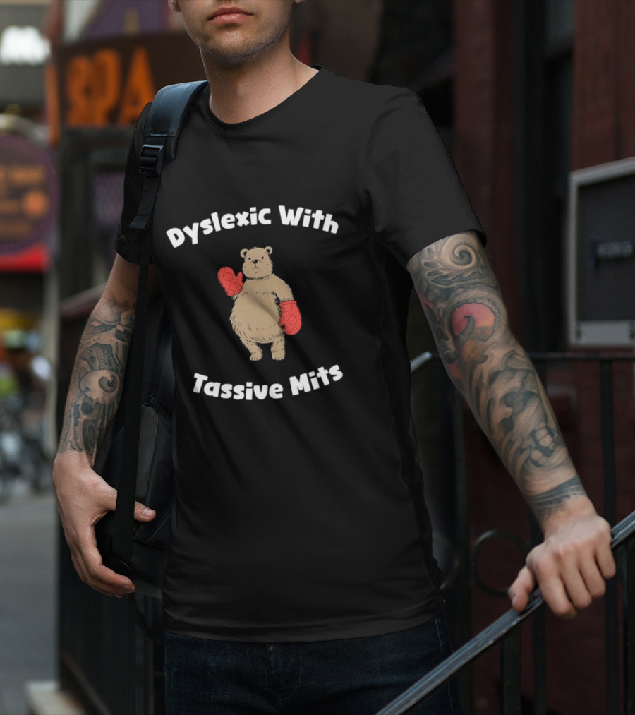 Dyslexic With Tassive Mits Bear Wearing Boxing Gloves T-Shirt