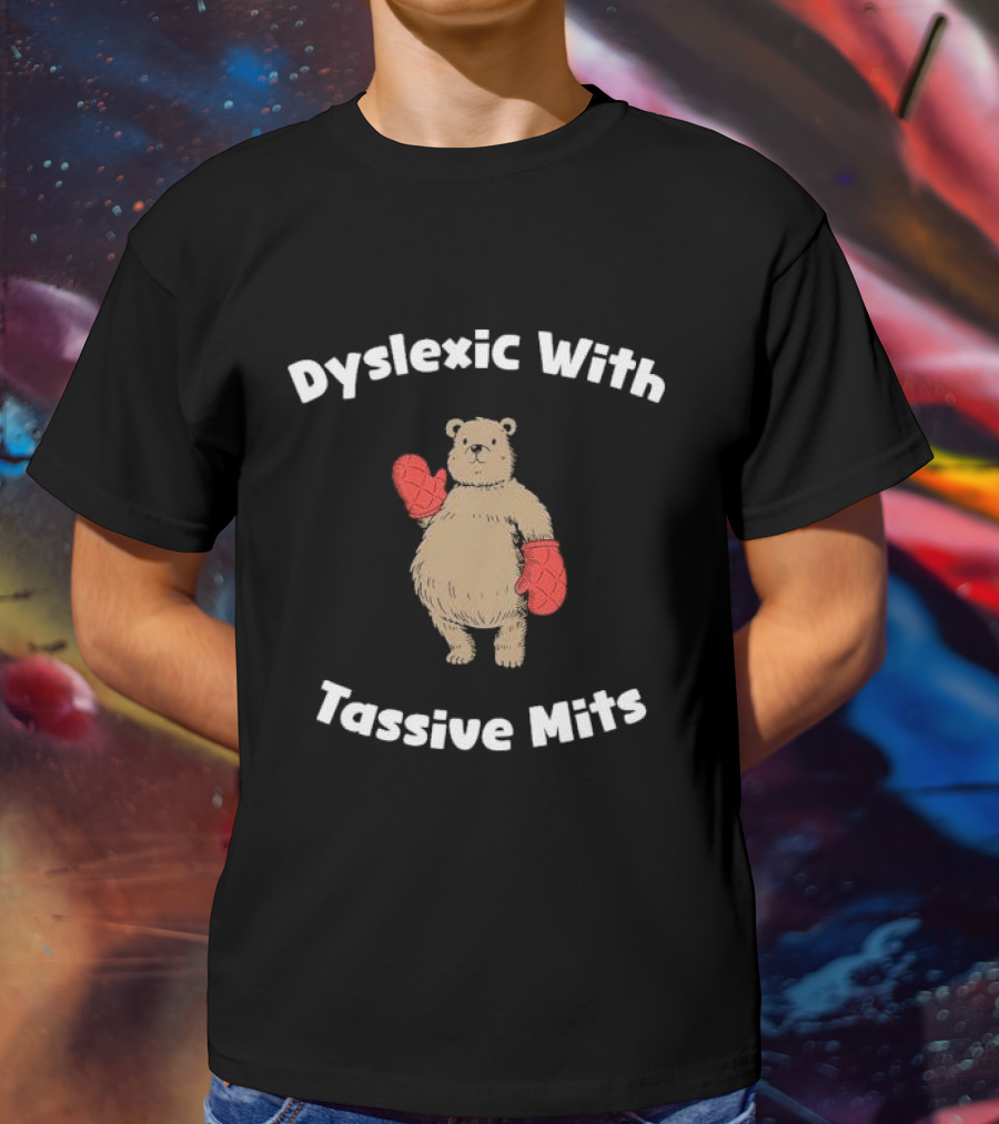 Dyslexic With Tassive Mits Bear Wearing Boxing Gloves T-Shirt