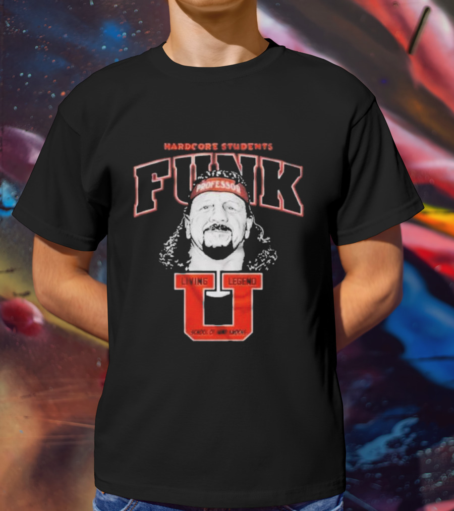 Hardcore Students Funk Professor Living Legend U School Of Hard Knocks Terry Funk T-Shirt