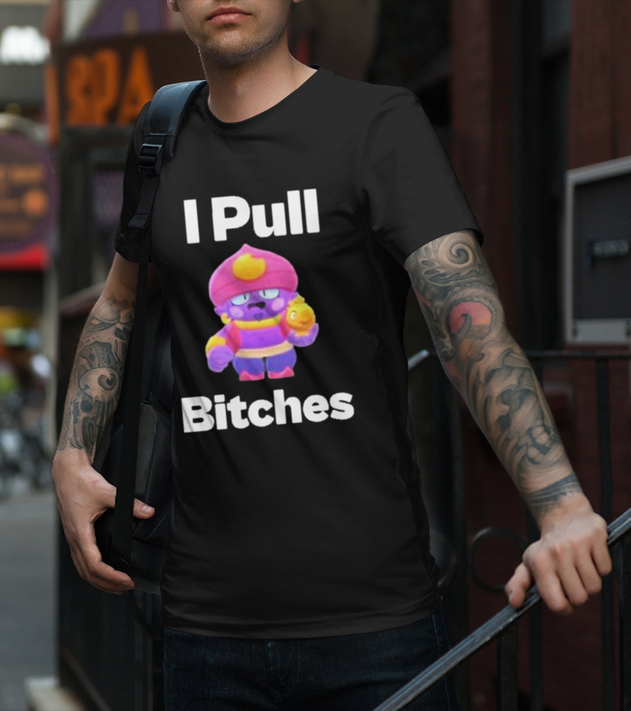 I Pull Bitches Brawl Stars Character T-Shirt
