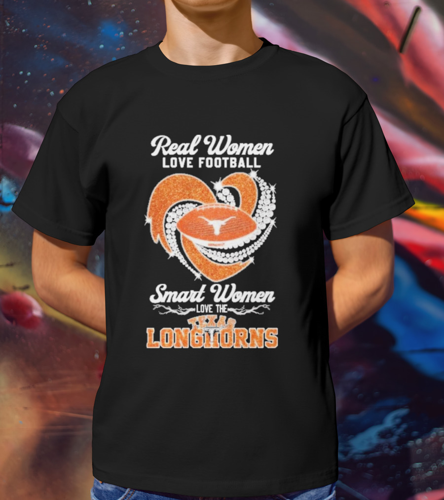 Real Women Love Football Smart Women Love The Texas Longhorns With Heart And Football T-Shirt