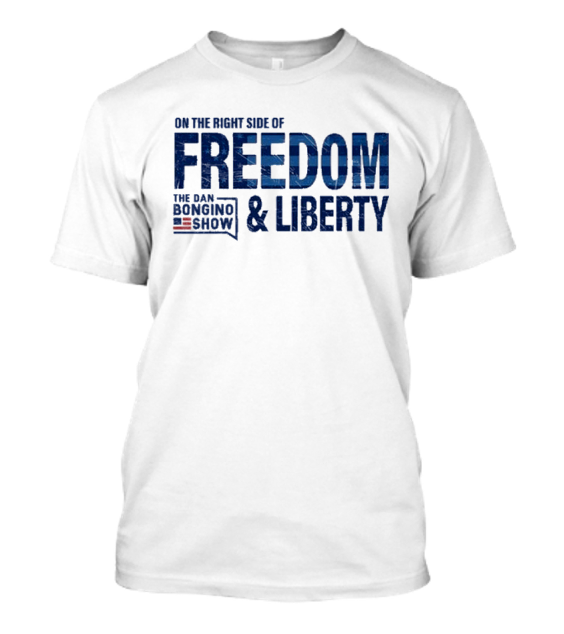 The Dan Bongino Show On The Right Side Of Freedom And Liberty T-Shirt