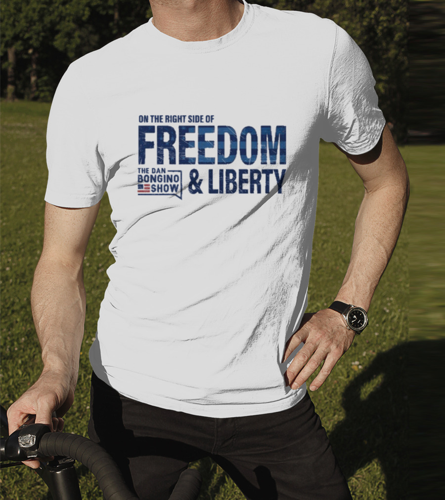 The Dan Bongino Show On The Right Side Of Freedom And Liberty T-Shirt