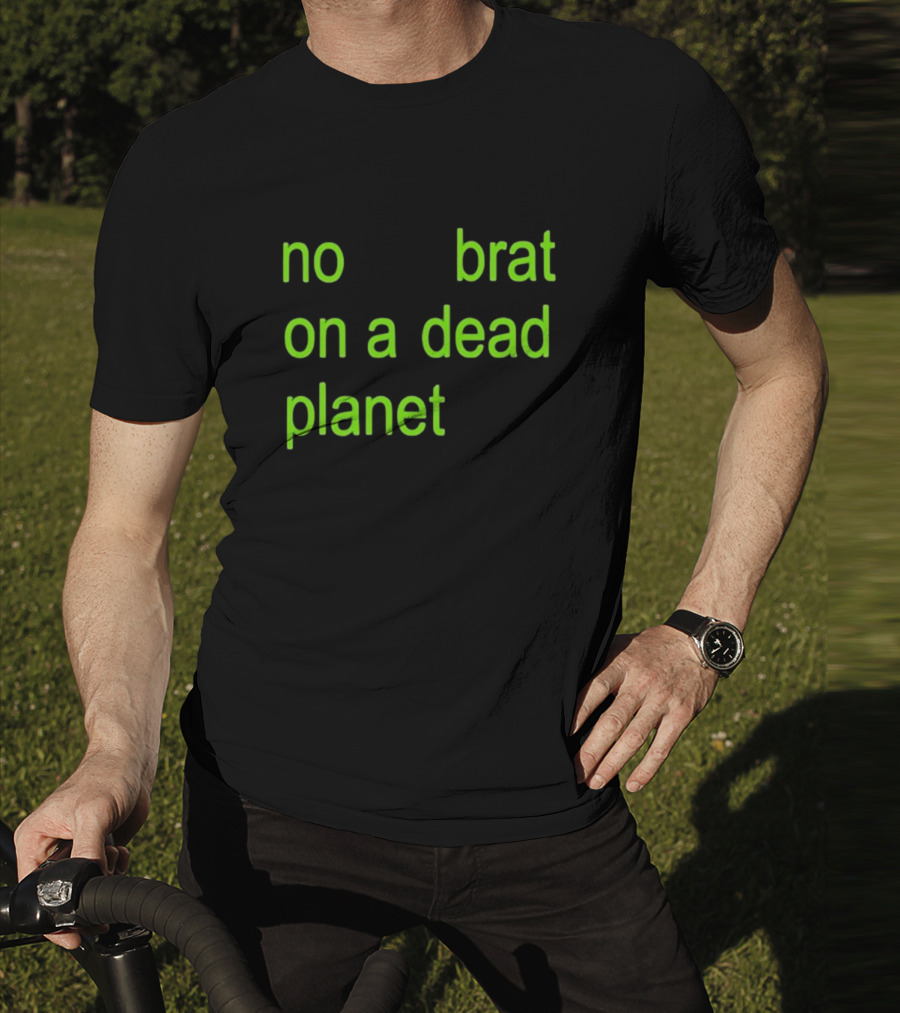 No Brat On A Dead Planet T-Shirt