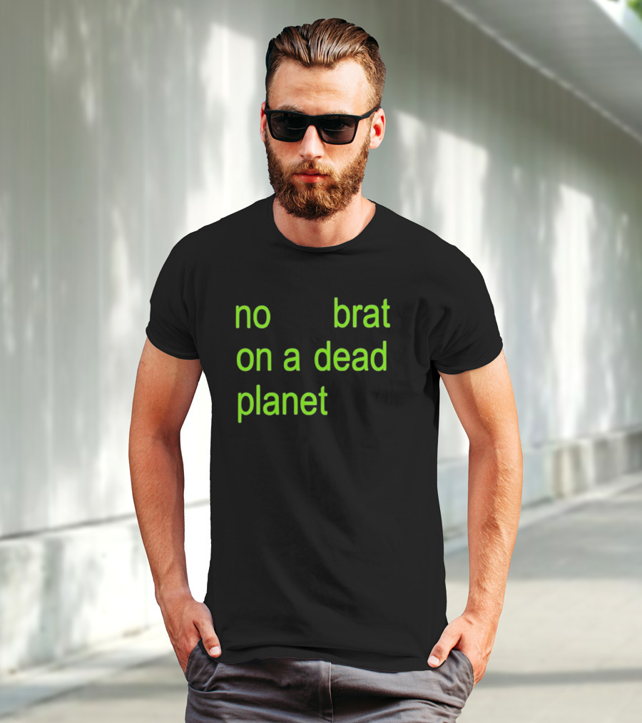 No Brat On A Dead Planet T-Shirt