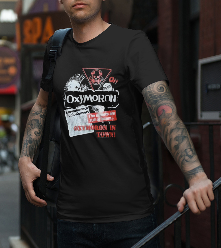 Oxymoron Band The Streets Are Full Of Scum Krawalle Nach Punk-Konzert Oxymoron In Town T-Shirt
