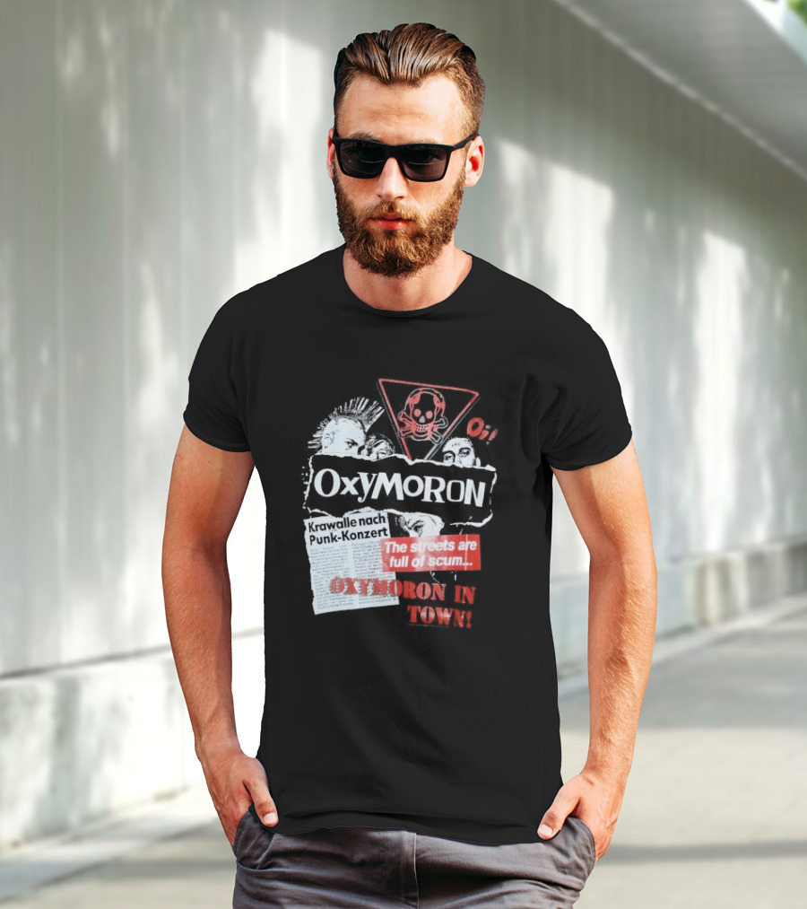 Oxymoron Band The Streets Are Full Of Scum Krawalle Nach Punk-Konzert Oxymoron In Town T-Shirt