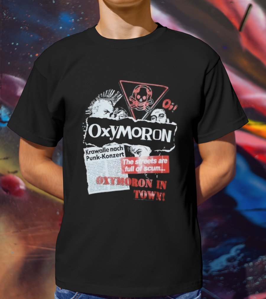 Oxymoron Band The Streets Are Full Of Scum Krawalle Nach Punk-Konzert Oxymoron In Town T-Shirt