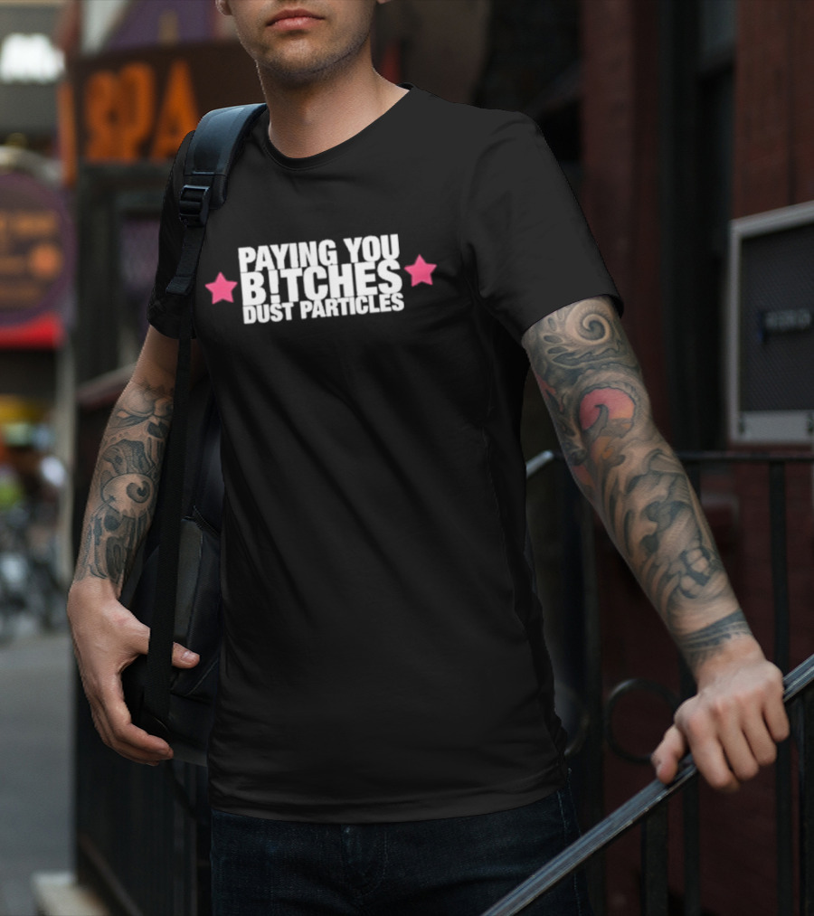Cleotrapa Paying You Bitches Dust Particles Pink Stars T-Shirt