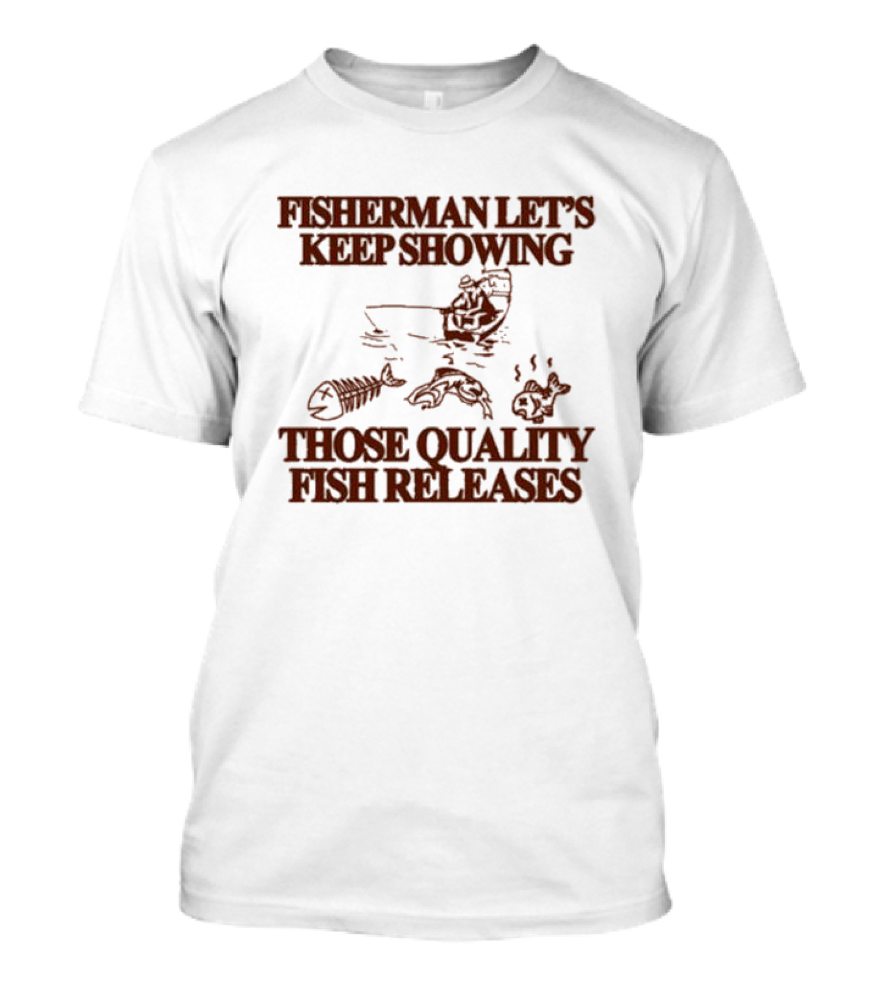 Fisherman Let’s Keep Showing Those Quality Fish Releases Boat T-Shirt